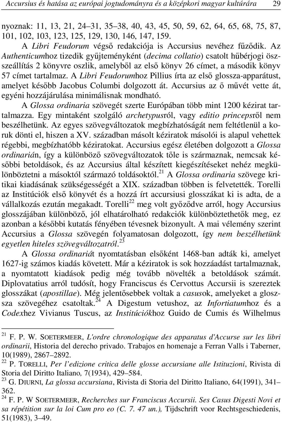 Az Authenticumhoz tizedik gyűjteményként (decima collatio) csatolt hűbérjogi öszszeállítás 2 könyvre oszlik, amelyből az első könyv 26 címet, a második könyv 57 címet tartalmaz.