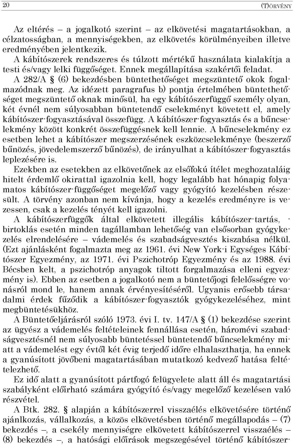 A 282/A (6) bekezdésben büntethetőséget megszüntető okok fogalmazódnak meg.