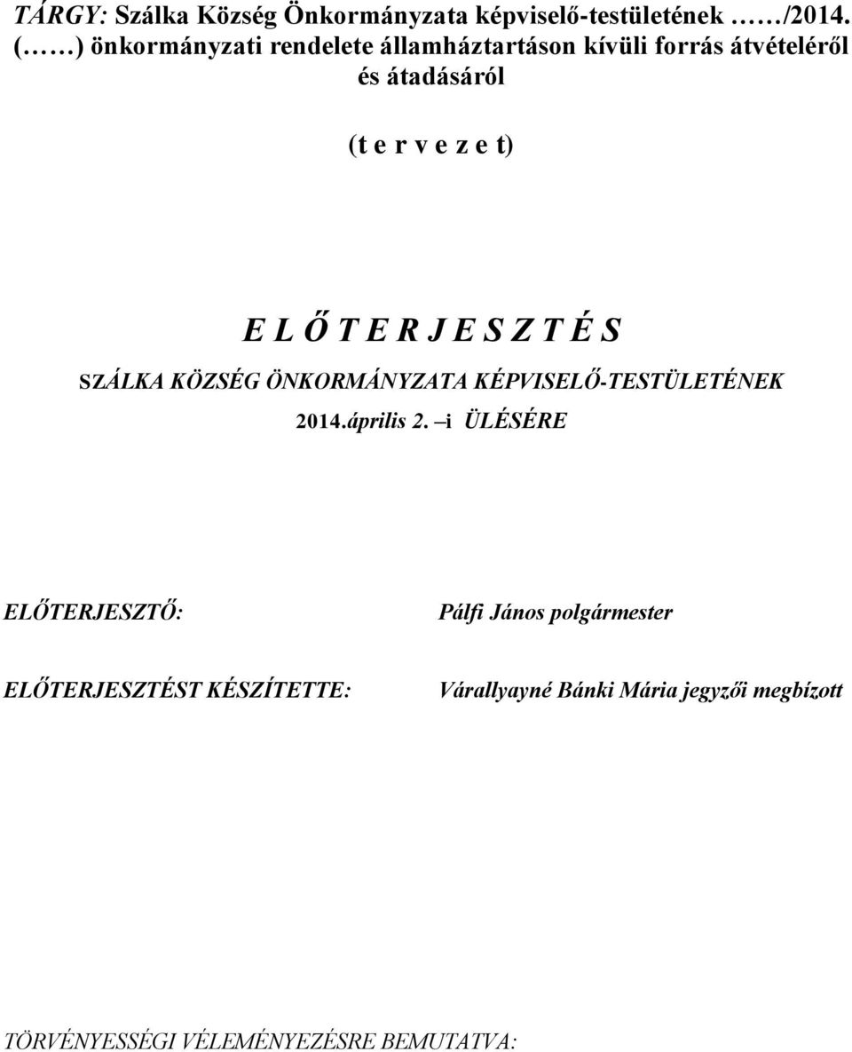 L Ő T E R J E S Z T É S SZÁLKA KÖZSÉG ÖNKORMÁNYZATA KÉPVISELŐ-TESTÜLETÉNEK 2014.április 2.