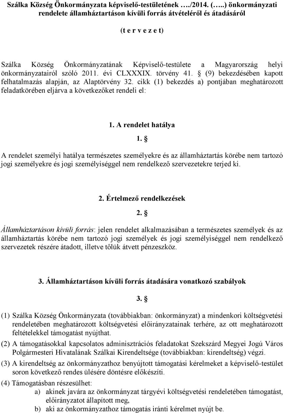 2011. évi CLXXXIX. törvény 41. (9) bekezdésében kapott felhatalmazás alapján, az Alaptörvény 32. cikk (1) bekezdés a) pontjában meghatározott feladatkörében eljárva a következőket rendeli el: 1.