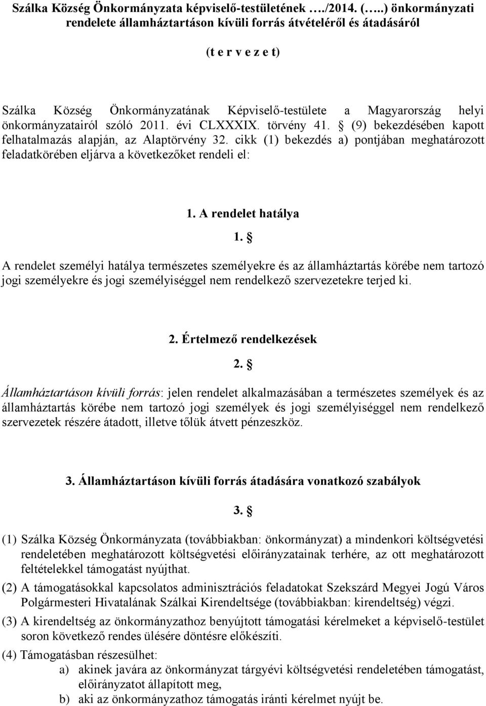 2011. évi CLXXXIX. törvény 41. (9) bekezdésében kapott felhatalmazás alapján, az Alaptörvény 32. cikk (1) bekezdés a) pontjában meghatározott feladatkörében eljárva a következőket rendeli el: 1.