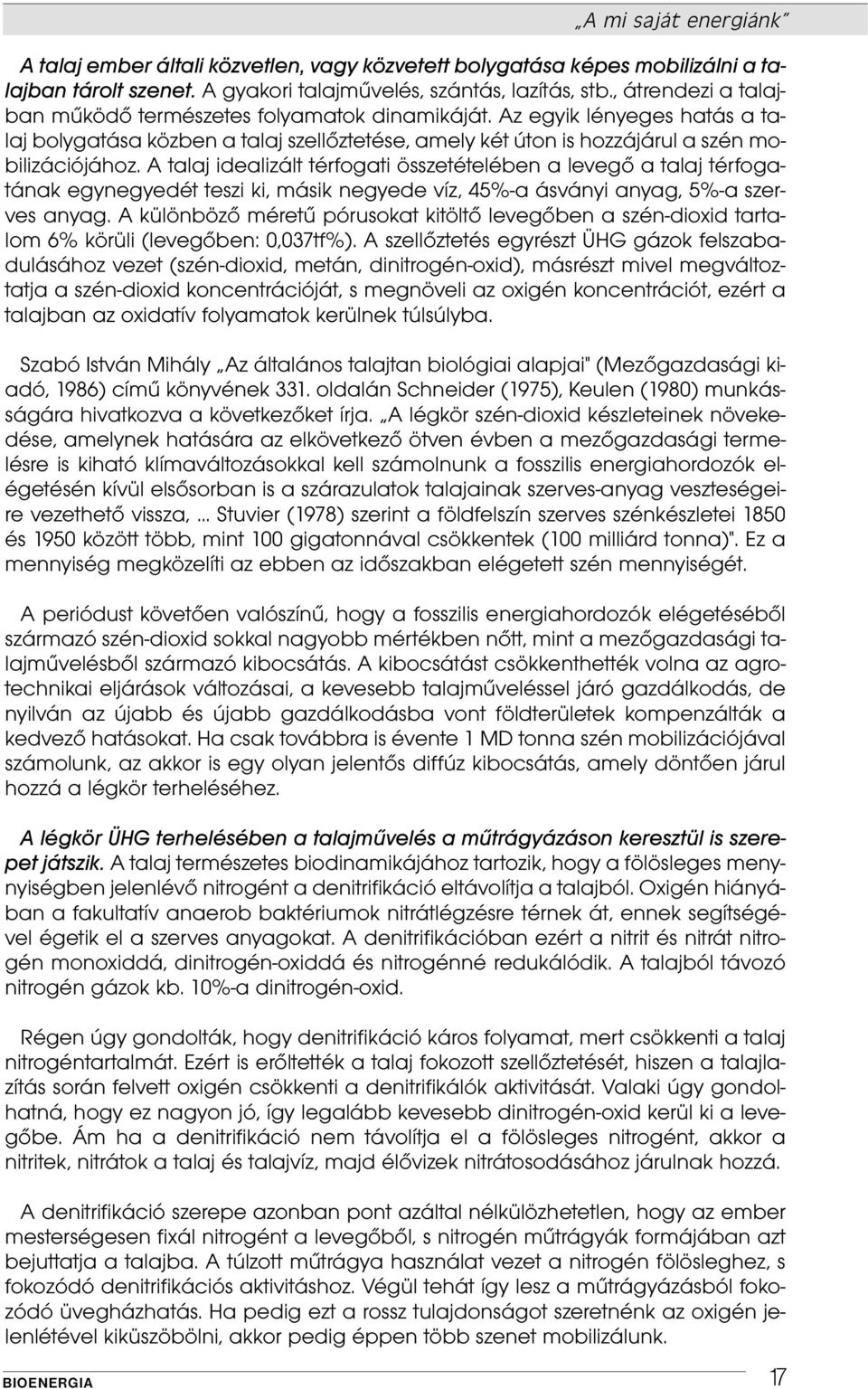 A talaj idealizált térfogati összetételében a levegő a talaj térfogatának egynegyedét teszi ki, másik negyede víz, 45%-a ásványi anyag, 5%-a szerves anyag.