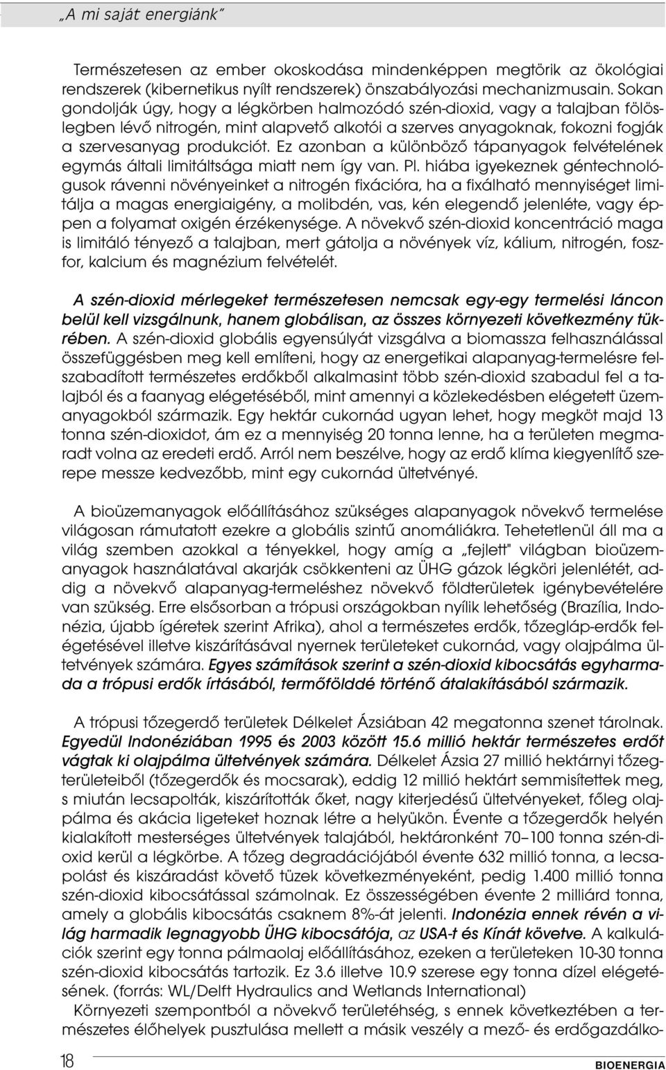 Ez azonban a különböző tápanyagok felvételének egymás általi limitáltsága miatt nem így van. Pl.