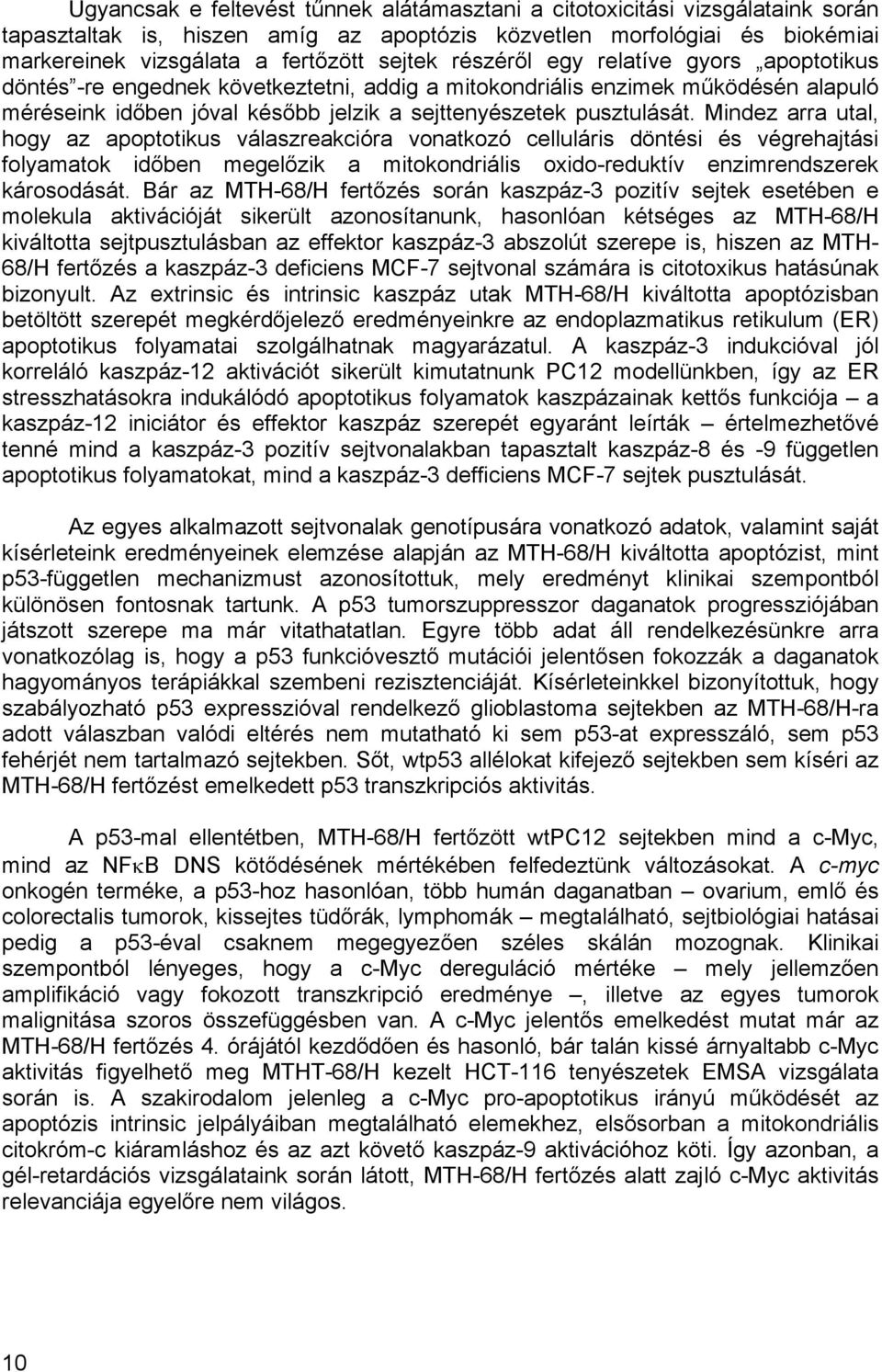 Mindez arra utal, hogy az apoptotikus válaszreakcióra vonatkozó celluláris döntési és végrehajtási folyamatok időben megelőzik a mitokondriális oxidoreduktív enzimrendszerek károsodását.
