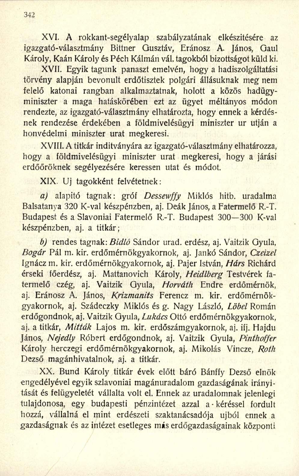 XVI. A rokkant-segélyalap szabályzatának elkészítésére az igazgató-választmány Bittner Gusztáv, Eránosz A. János, Gaul ároly, aán ároly és Pech álmán vál. tagokból bizottságot küld ki. XVII.