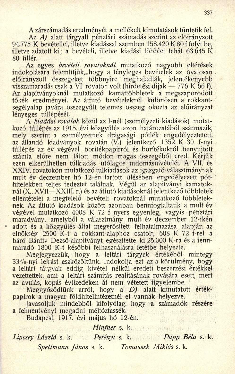 A zárszámadás eredményét a mellékelt kimutatások tüntetik el. Az A) alatt tárgyalt pénztári számadás szerint az előirányzott "94.775 bevétellel, illetve kiadással szemben 158.