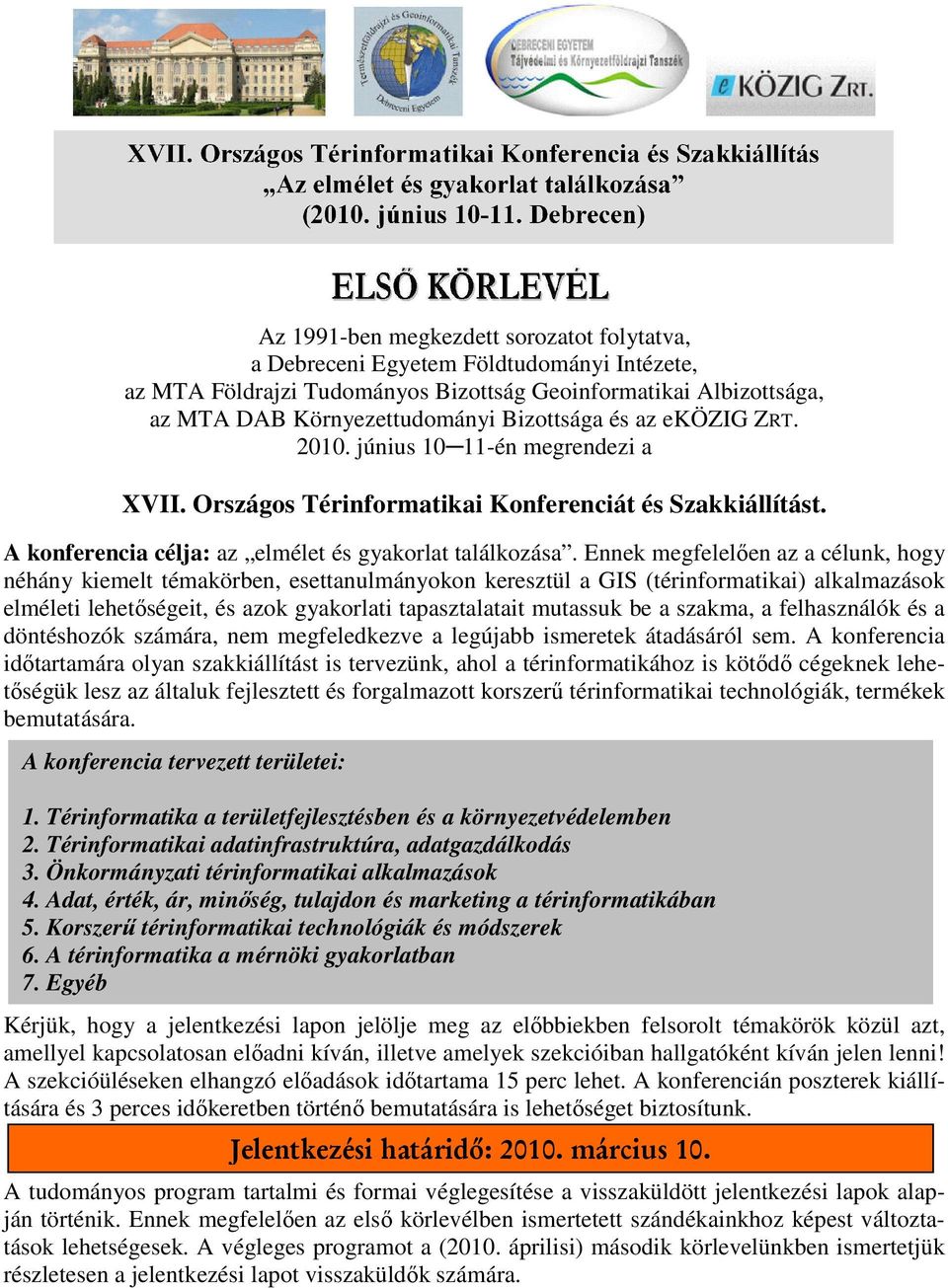 Ennek megfelelıen az a célunk, hogy néhány kiemelt témakörben, esettanulmányokon keresztül a GIS (térinformatikai) alkalmazások elméleti lehetıségeit, és azok gyakorlati tapasztalatait mutassuk be a