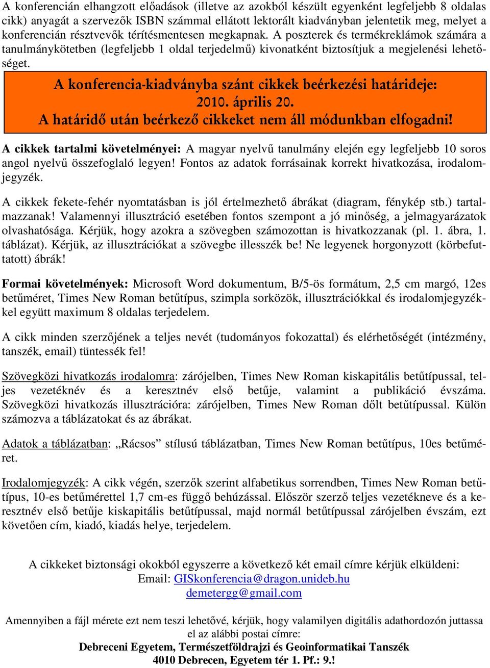 A konferencia-kiadványba szánt cikkek beérkezési határideje: 2010. április 20. A határidő után beérkező cikkeket nem áll módunkban elfogadni!