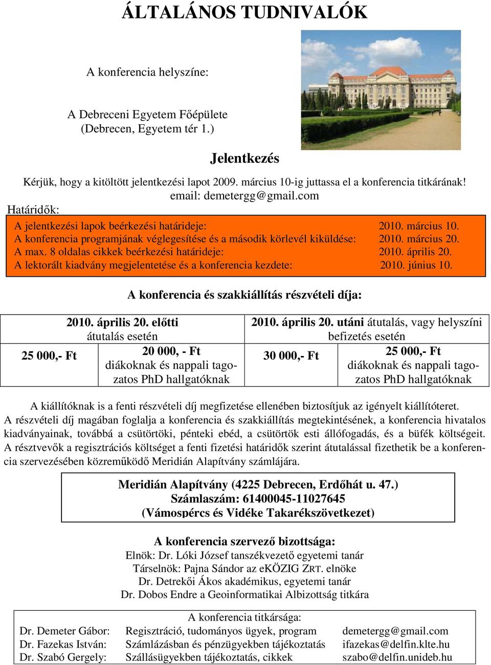 A konferencia programjának véglegesítése és a második körlevél kiküldése: 2010. március 20. A max. 8 oldalas cikkek beérkezési határideje: 2010. április 20.