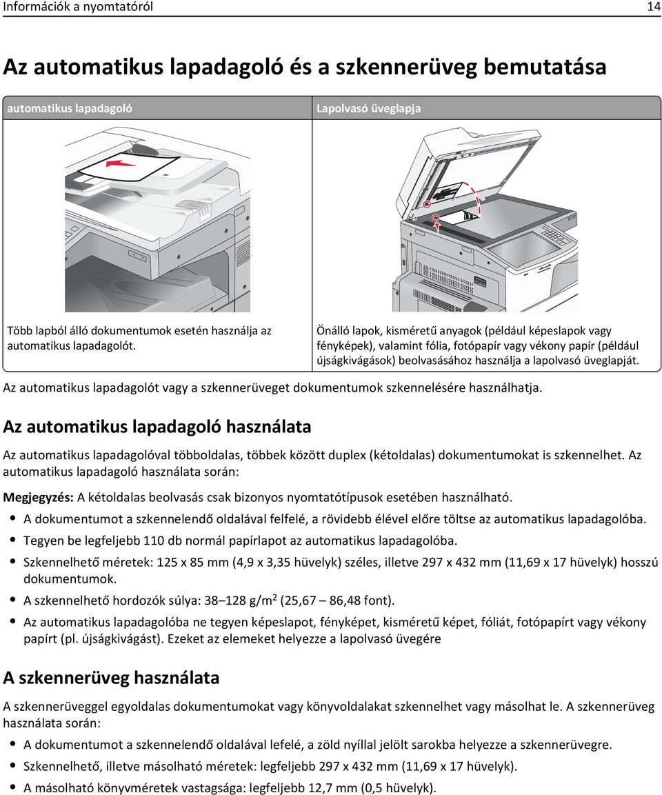 Az automatikus lapadagolót vagy a szkennerüveget dokumentumok szkennelésére használhatja.