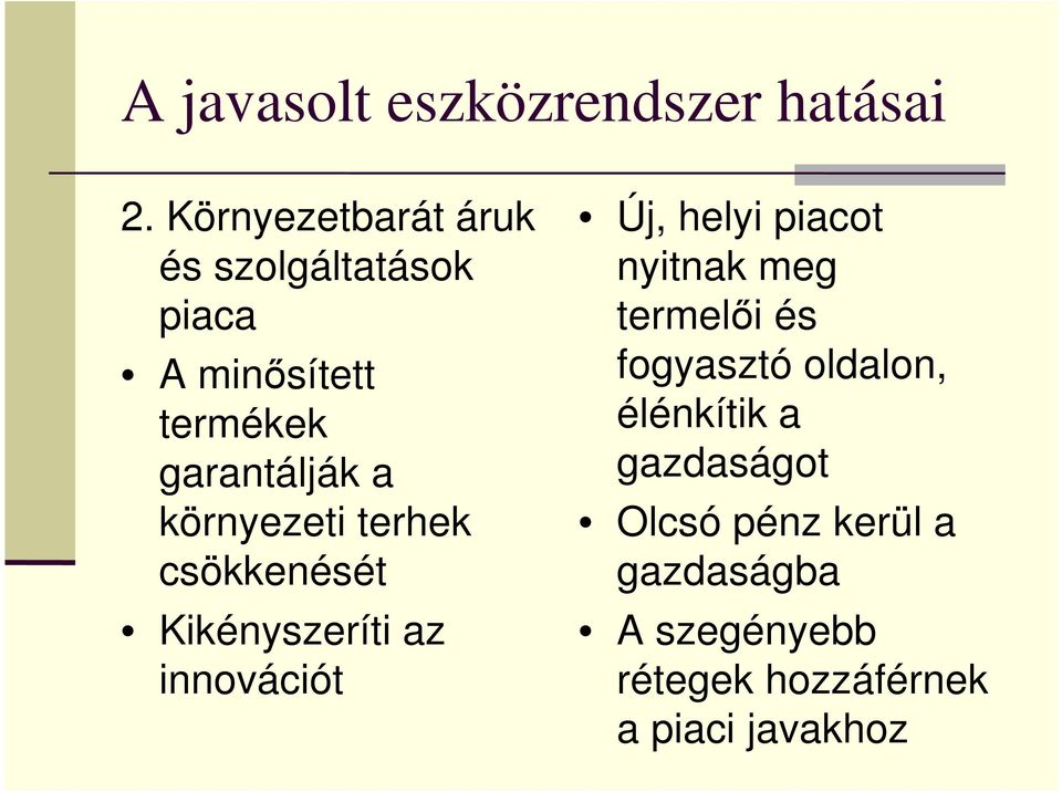 környezeti terhek csökkenését Kikényszeríti az innovációt Új, helyi piacot nyitnak