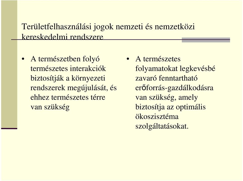 természetes térre van szükség A természetes folyamatokat legkevésbé zavaró fenntartható