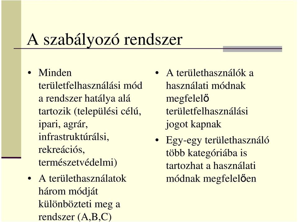 módját különbözteti meg a rendszer (A,B,C) A területhasználók a használati módnak megfelelő