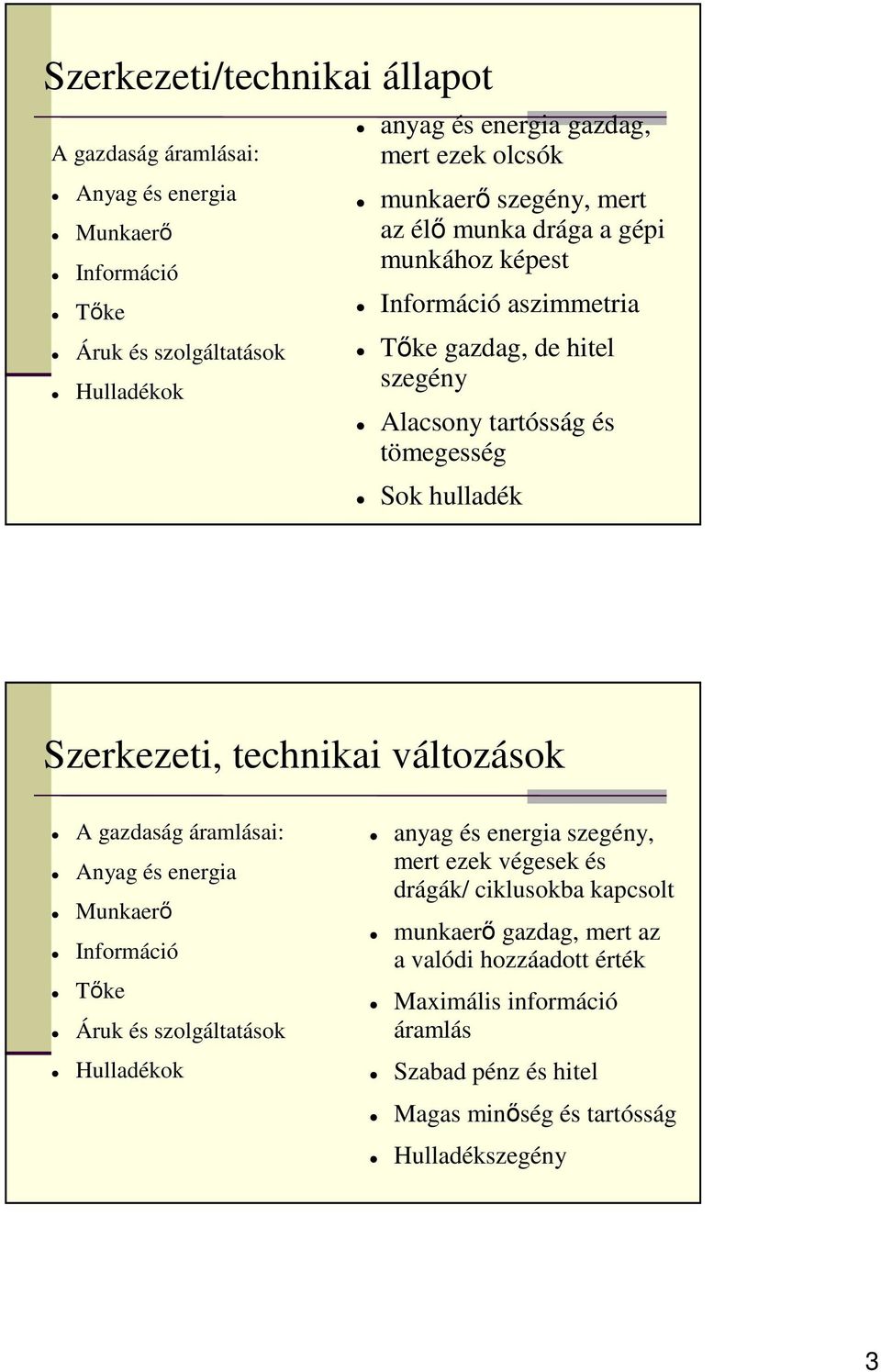 Szerkezeti, technikai változások A gazdaság áramlásai: Anyag és energia Munkaerı Információ Tıke Áruk és szolgáltatások Hulladékok anyag és energia szegény, mert ezek