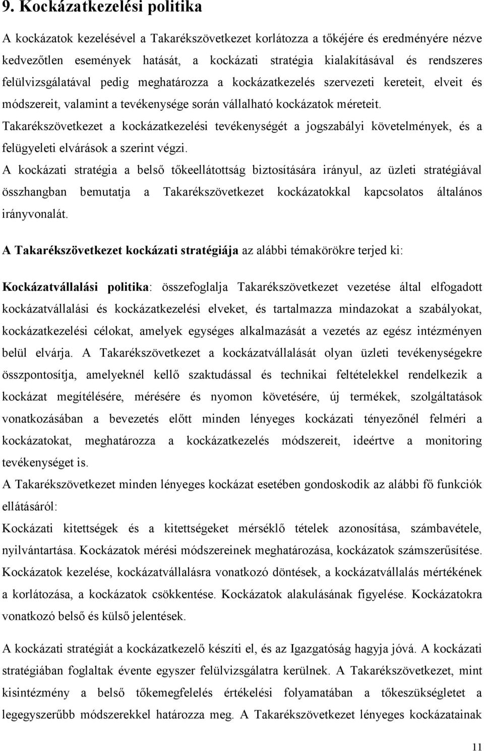 Takarékszövetkezet a kockázatkezelési tevékenységét a jogszabályi követelmények, és a felügyeleti elvárások a szerint végzi.
