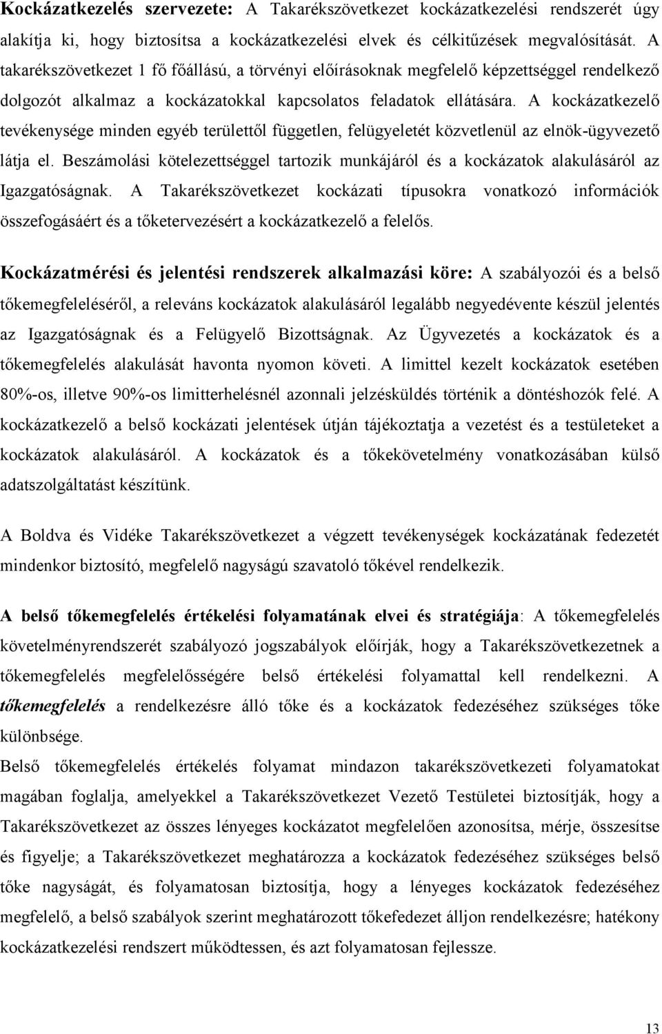 A kockázatkezelő tevékenysége minden egyéb területtől független, felügyeletét közvetlenül az elnök-ügyvezető látja el.