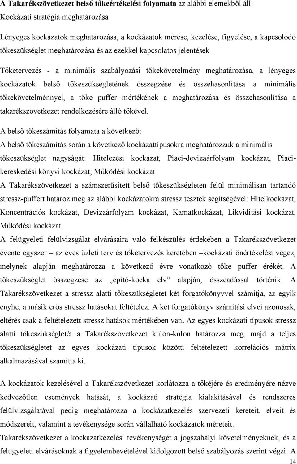 összegzése és összehasonlítása a minimális tőkekövetelménnyel, a tőke puffer mértékének a meghatározása és összehasonlítása a takarékszövetkezet rendelkezésére álló tőkével.