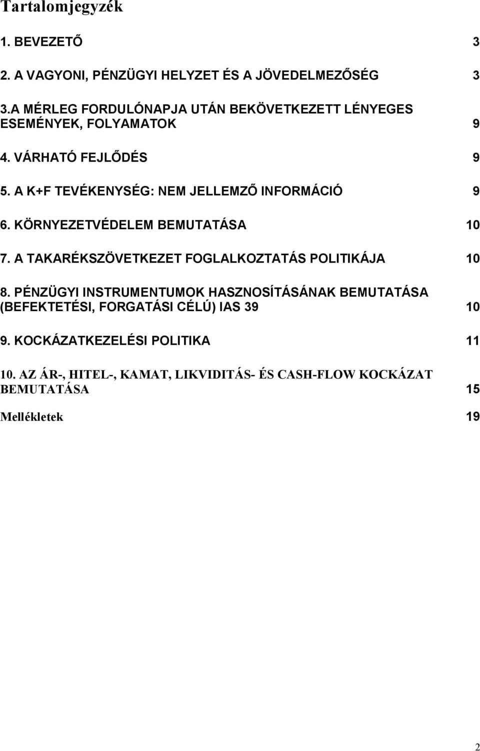 A K+F TEVÉKENYSÉG: NEM JELLEMZŐ INFORMÁCIÓ 9 6. KÖRNYEZETVÉDELEM BEMUTATÁSA 10 7. A TAKARÉKSZÖVETKEZET FOGLALKOZTATÁS POLITIKÁJA 10 8.
