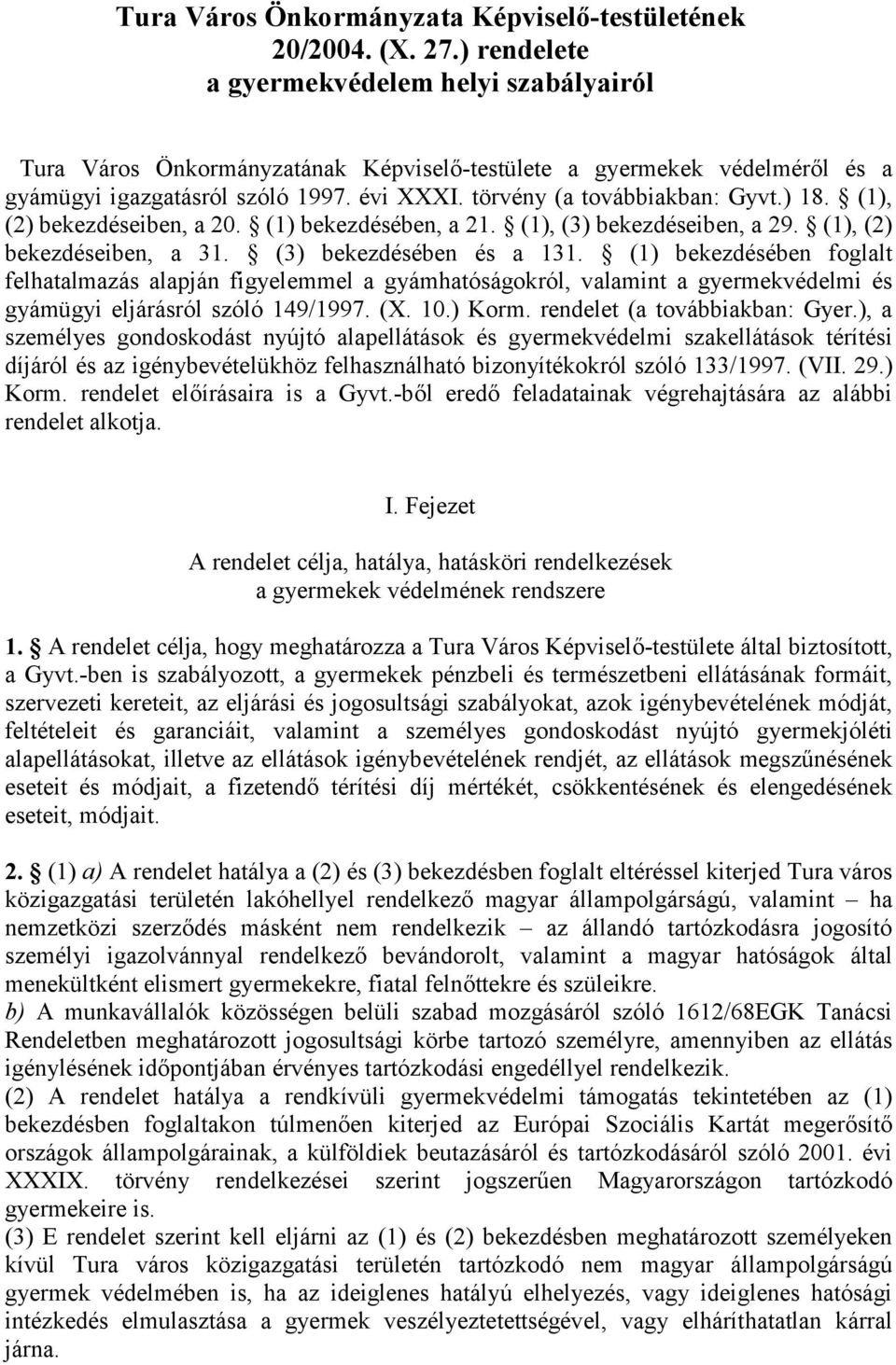 ) 18. (1), (2) bekezdéseiben, a 20. (1) bekezdésében, a 21. (1), (3) bekezdéseiben, a 29. (1), (2) bekezdéseiben, a 31. (3) bekezdésében és a 131.