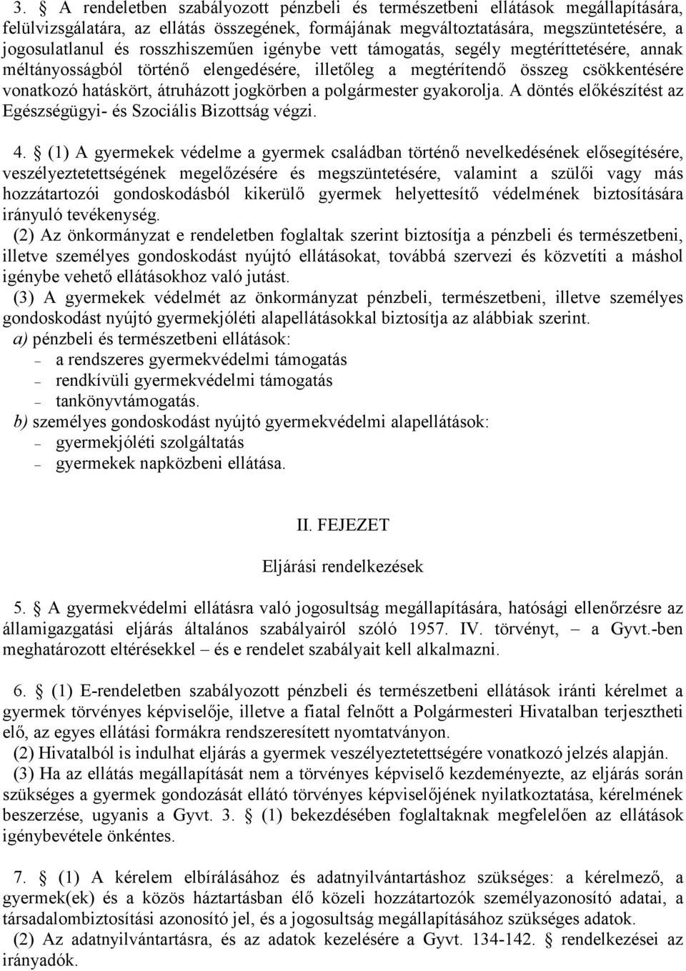 polgármester gyakorolja. A döntés elkészítést az Egészségügyi- és Szociális Bizottság végzi. 4.