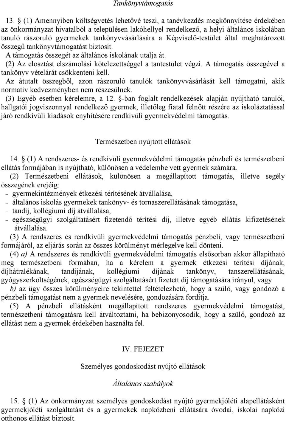 tankönyvvásárlására a Képvisel-testület által meghatározott összeg: tankönyvtámogatást biztosít. A támogatás összegét az általános iskolának utalja át.