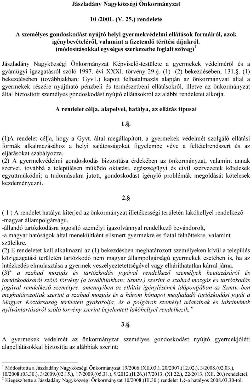 (módosításokkal egységes szerkezetbe foglalt szöveg) 1 Jászladány Nagyközségi Önkormányzat Képviselő-testülete a gyermekek védelméről és a gyámügyi igazgatásról szóló 1997. évi XXXI. törvény 29.