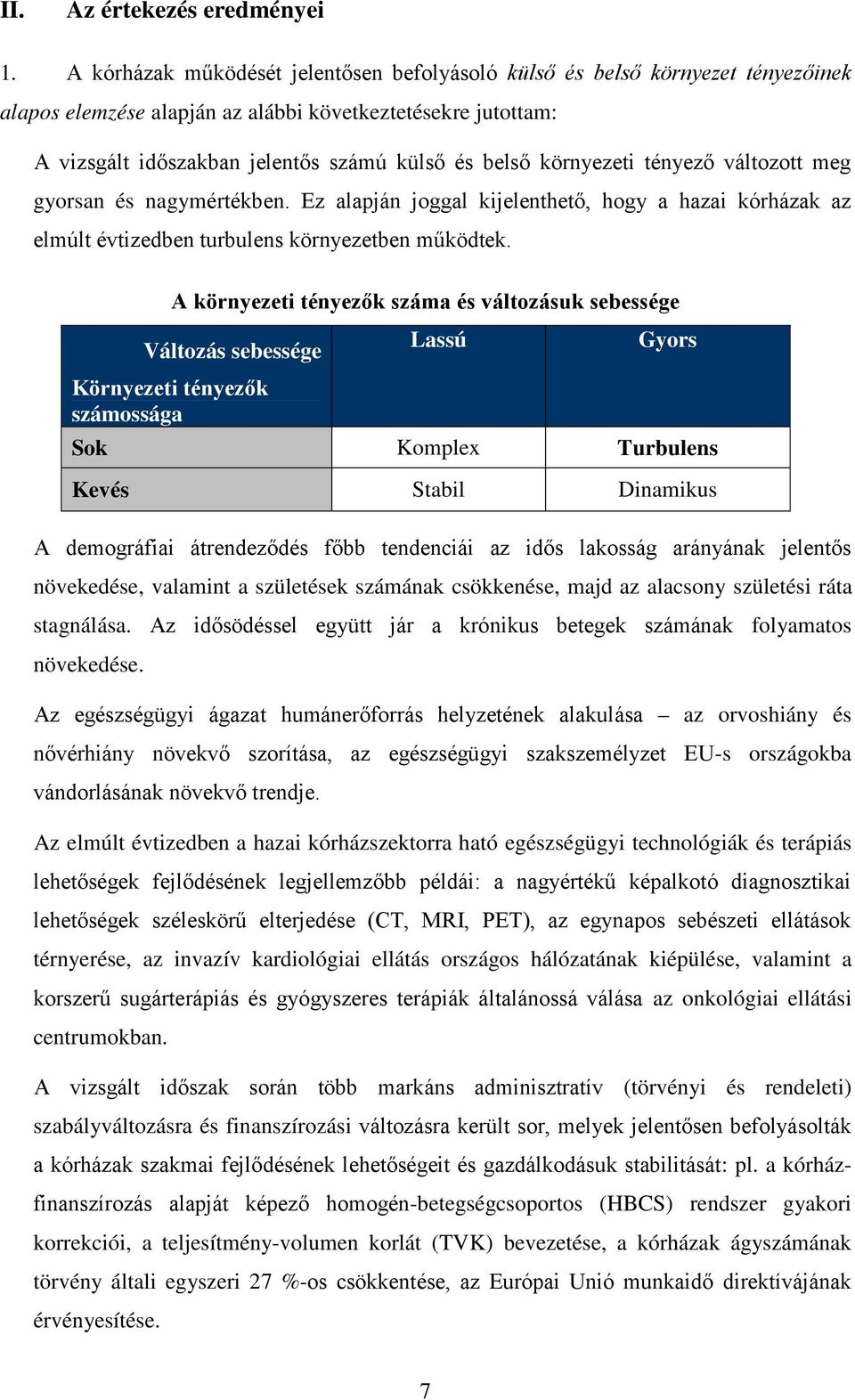 számának csökkenése, majd az alacsony születési ráta stagnálása. folyamatos növekedése.