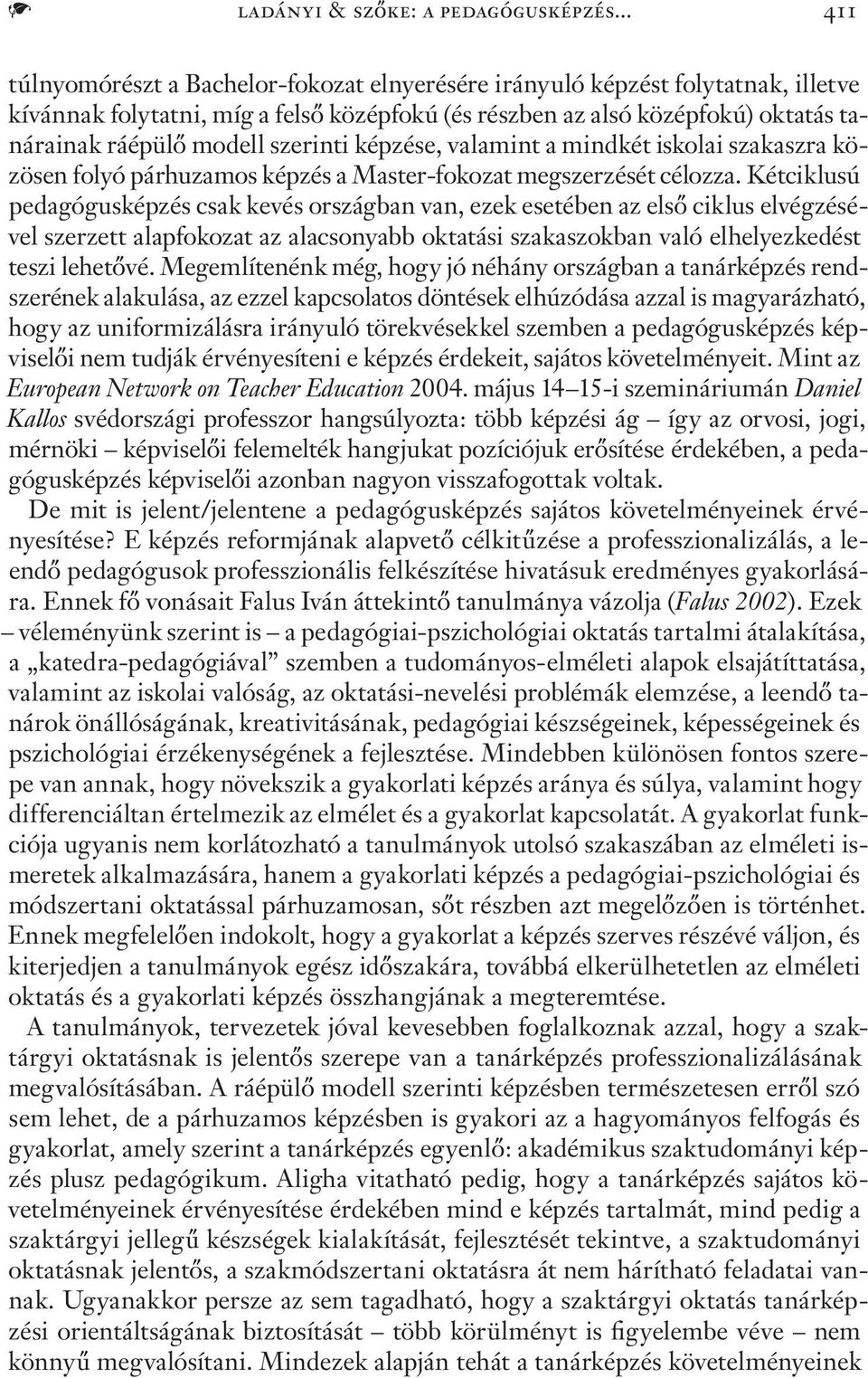 szerinti képzése, valamint a mindkét iskolai szakaszra közösen folyó párhuzamos képzés a Master-fokozat megszerzését célozza.