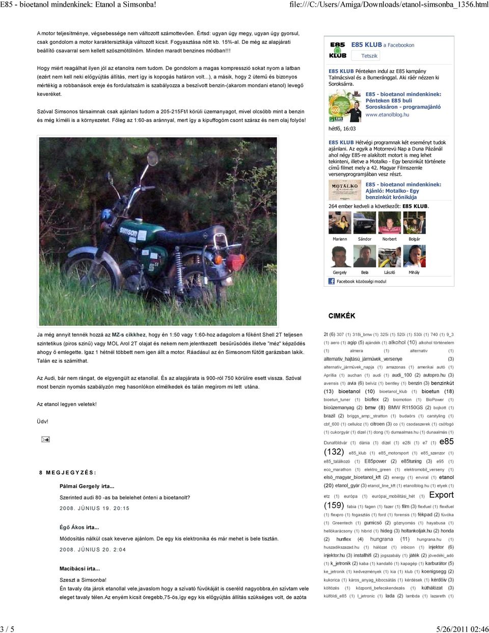 De gondolom a magas kompresszió sokat nyom a latban (ezért nem kell neki előgyújtás állítás, mert így is kopogás határon volt.