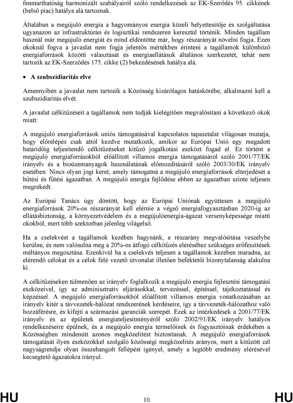 Minden tagállam használ már megújuló energiát és mind eldöntötte már, hogy részarányát növelni fogja.