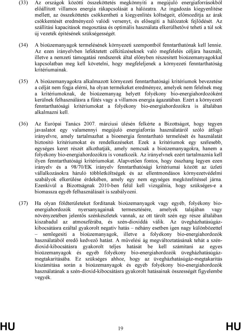 Az szállítási kapacitások megosztása és optimális használata elkerülhetővé teheti a túl sok új vezeték építésének szükségességét.