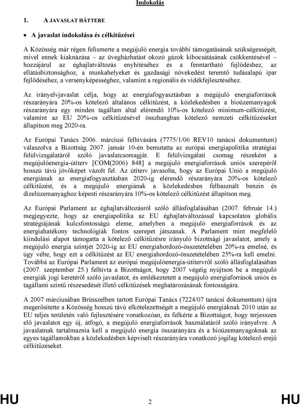 kibocsátásának csökkentésével hozzájárul az éghajlatváltozás enyhítéséhez és a fenntartható fejlődéshez, az ellátásbiztonsághoz, a munkahelyeket és gazdasági növekedést teremtő tudásalapú ipar