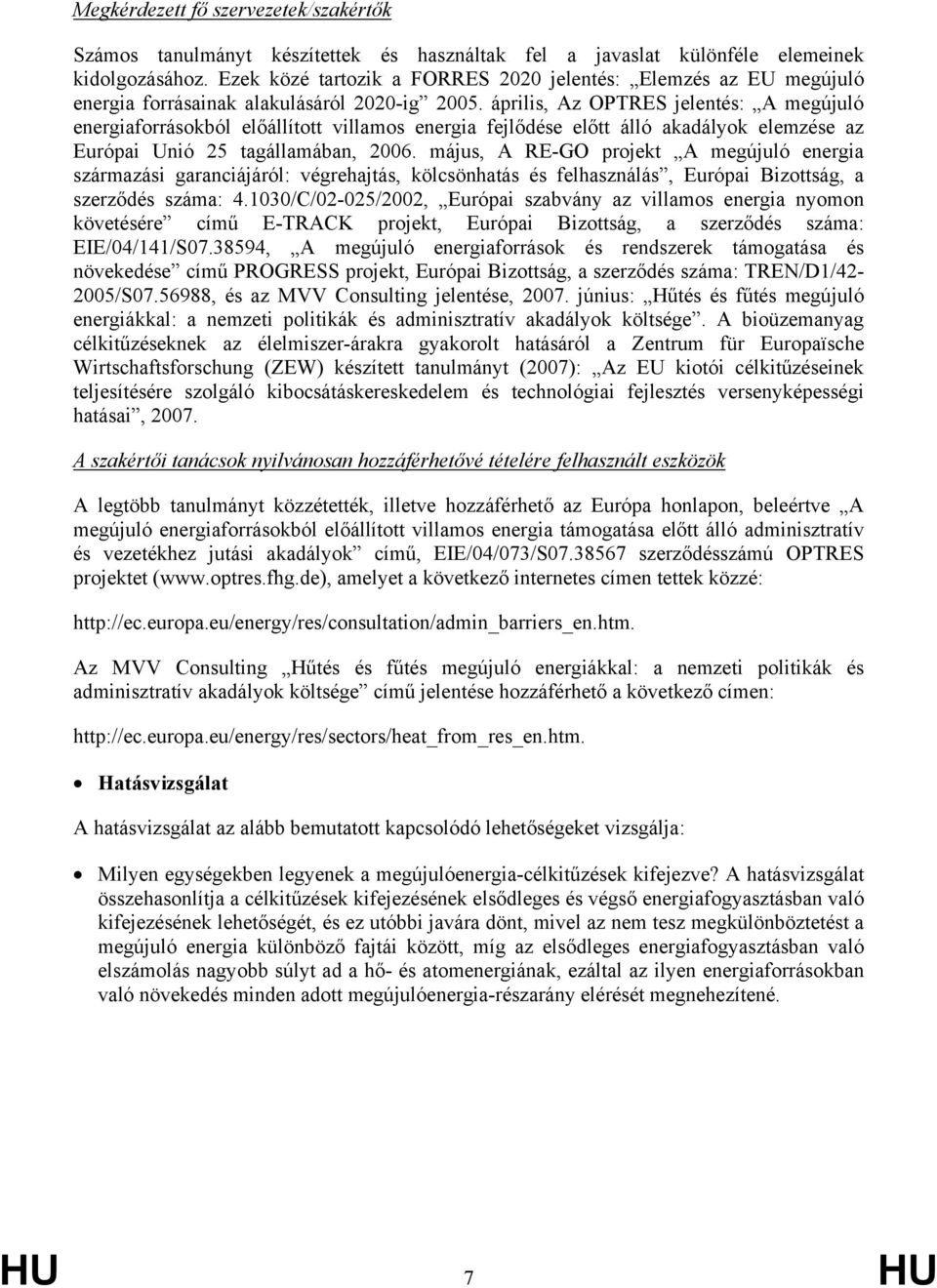 április, Az OPTRES jelentés: A megújuló energiaforrásokból előállított villamos energia fejlődése előtt álló akadályok elemzése az Európai Unió 25 tagállamában, 2006.