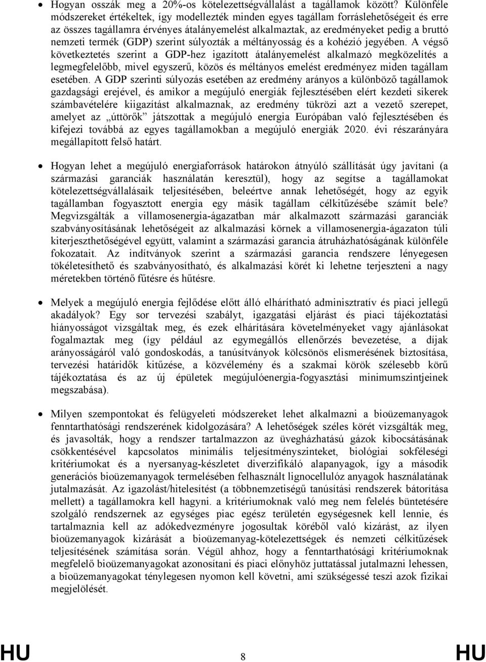 termék (GDP) szerint súlyozták a méltányosság és a kohézió jegyében.