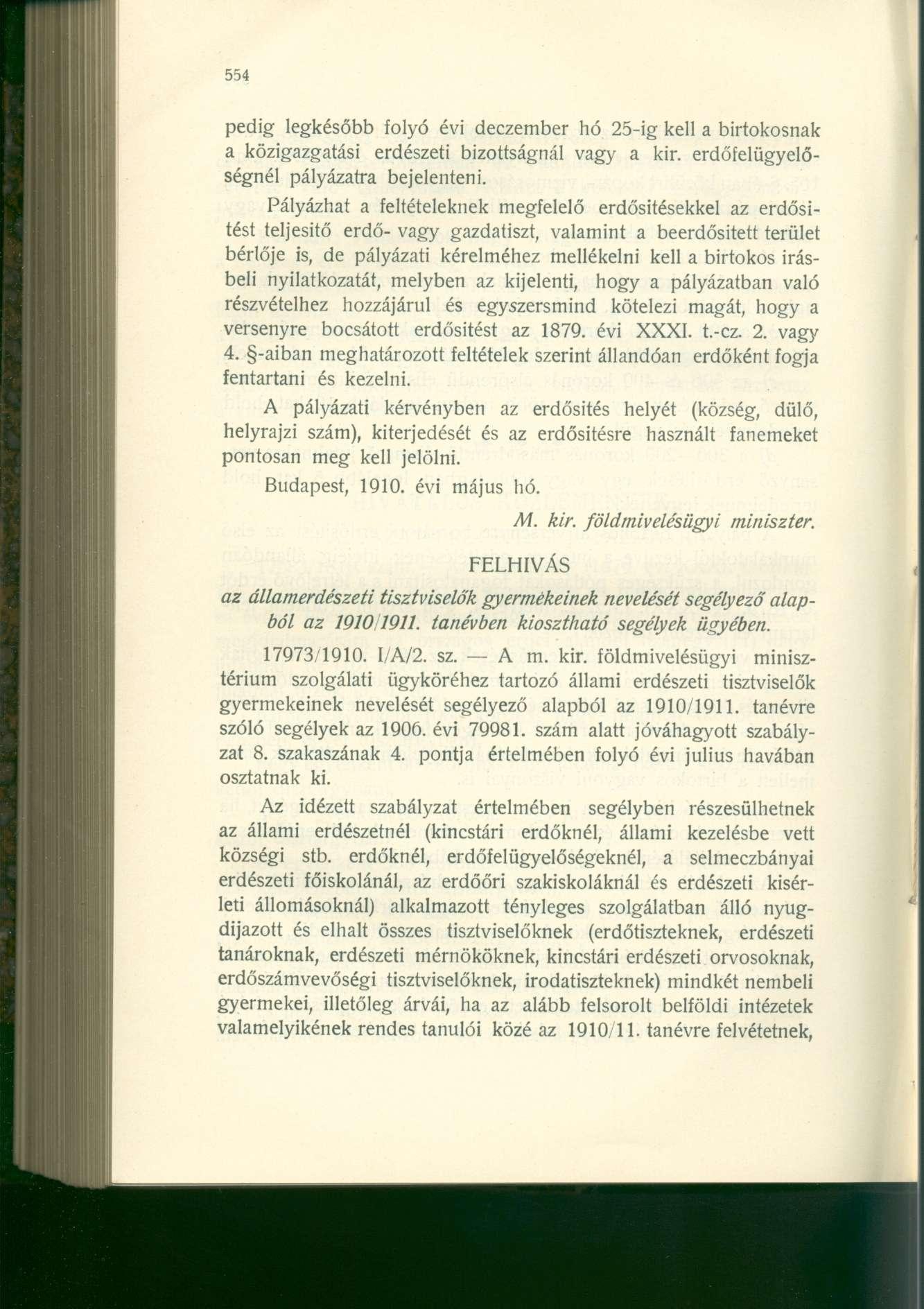 pedig legkésőbb folyó évi deczember hó 25-ig kell a birtokosnak a közigazgatási erdészeti bizottságnál vagy a kir. erdőfelügyelőségnél pályázatra bejelenteni.