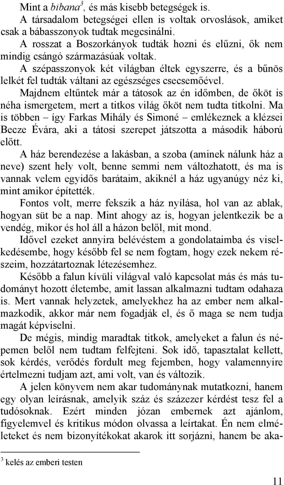 A szépasszonyok két világban éltek egyszerre, és a bűnös lelkét fel tudták váltani az egészséges csecsemőével.