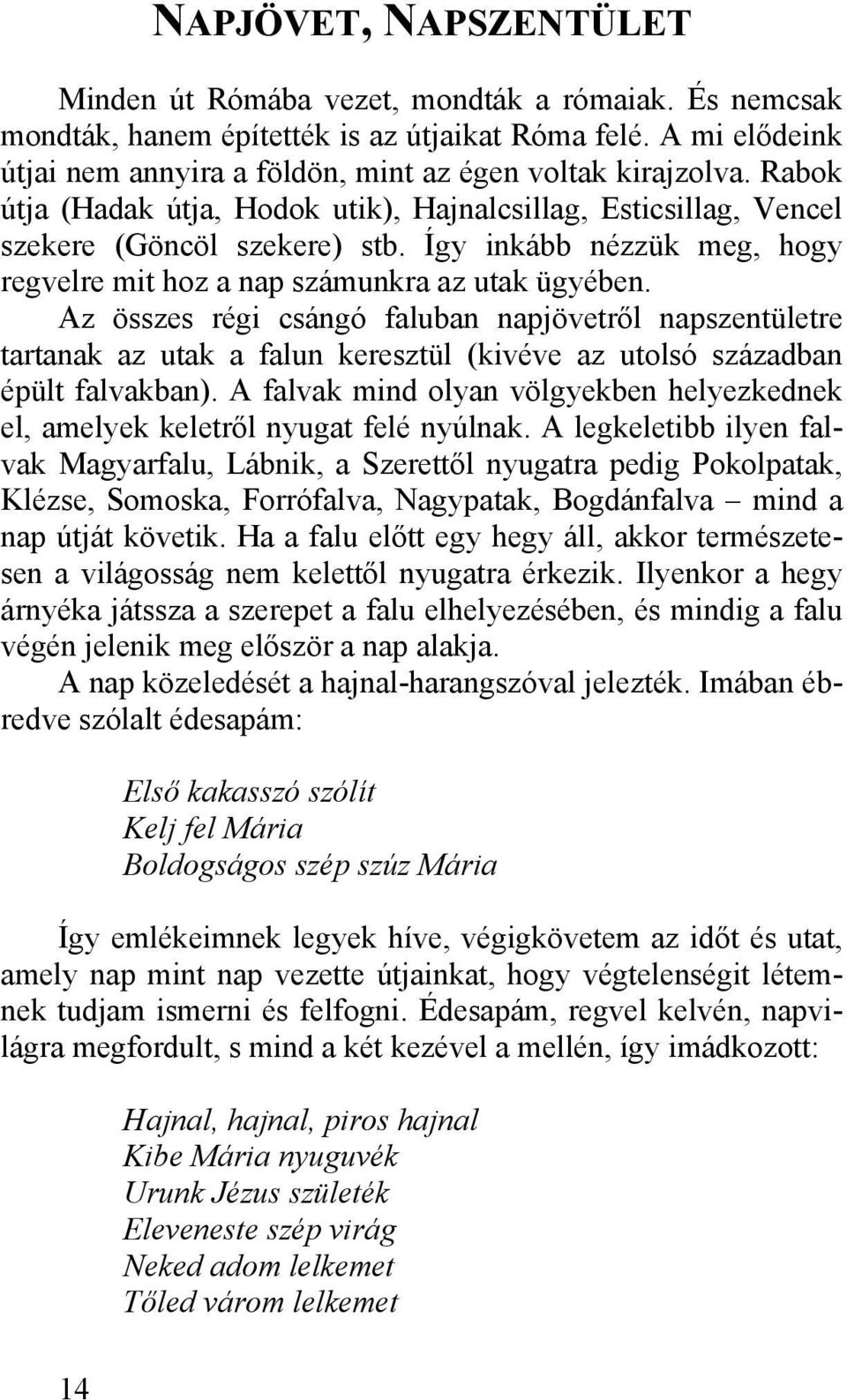 Így inkább nézzük meg, hogy regvelre mit hoz a nap számunkra az utak ügyében.