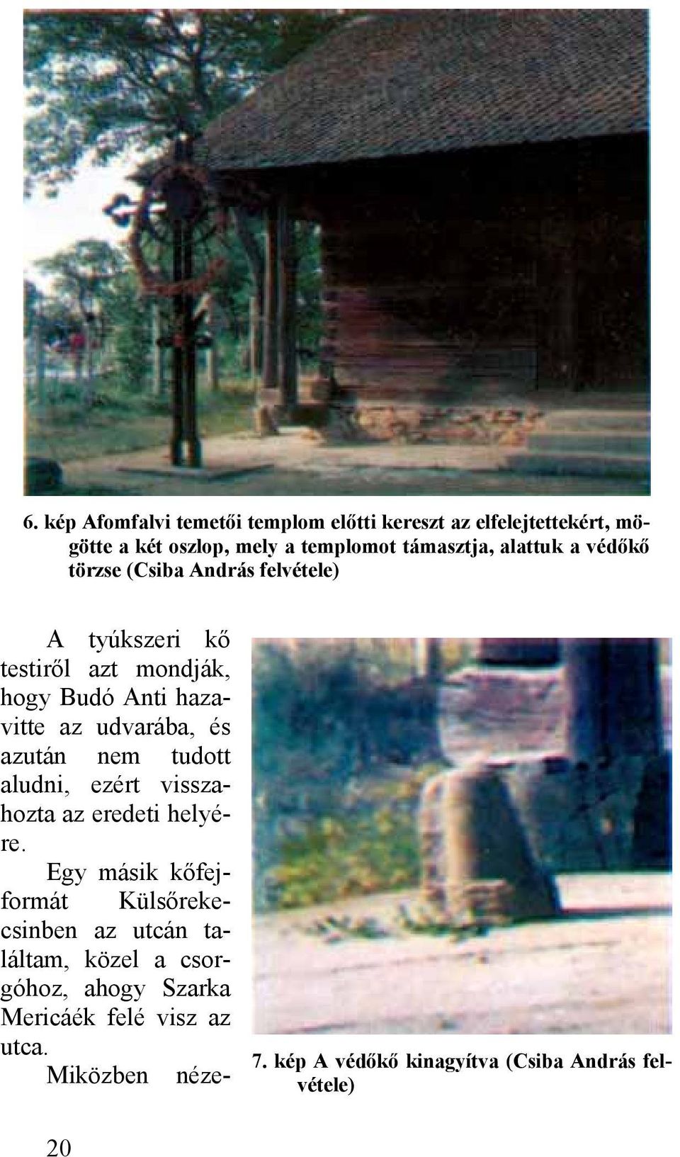 és azután nem tudott aludni, ezért visszahozta az eredeti helyére.