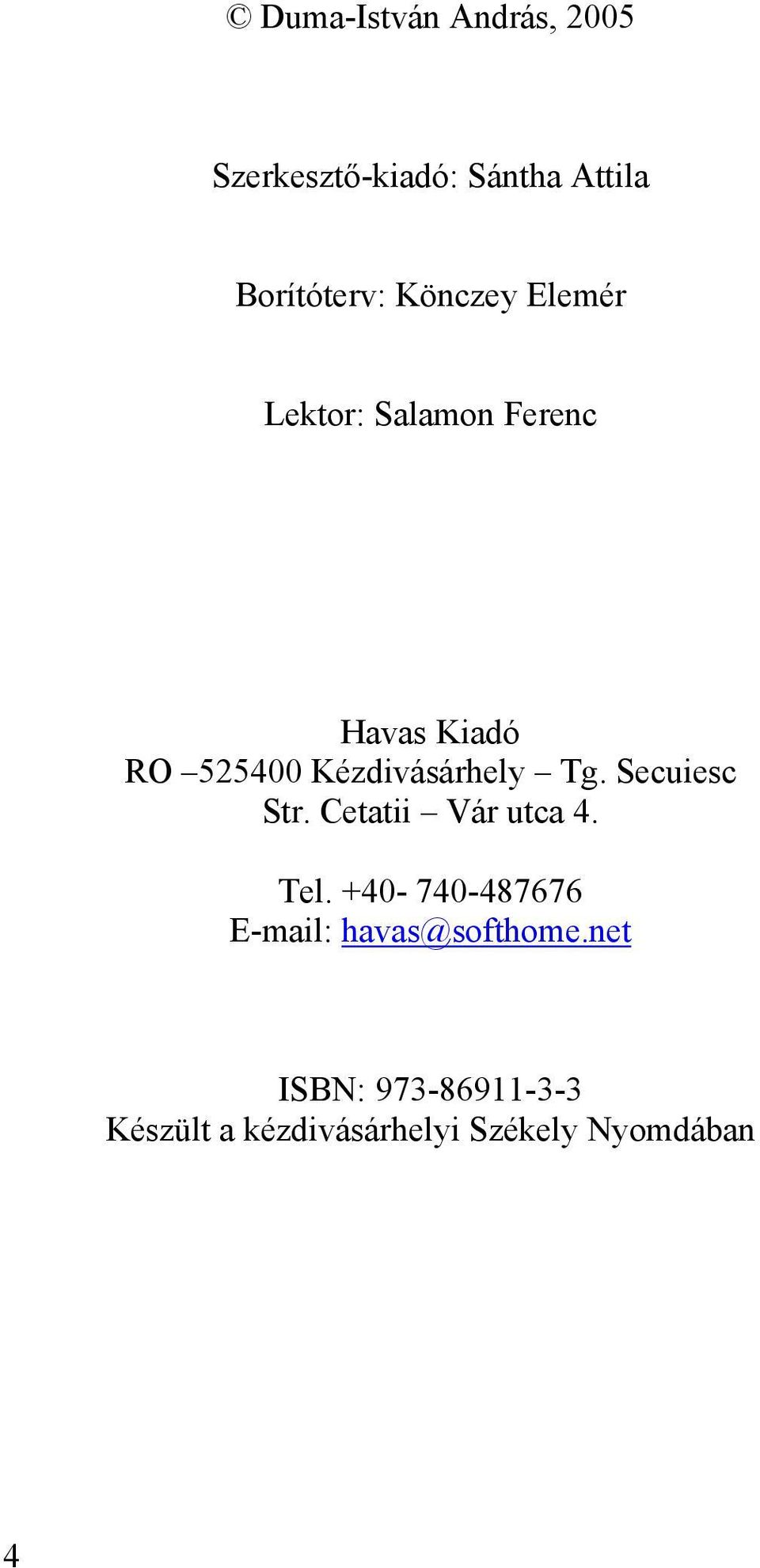 Kézdivásárhely Tg. Secuiesc Str. Cetatii Vár utca 4. Tel.