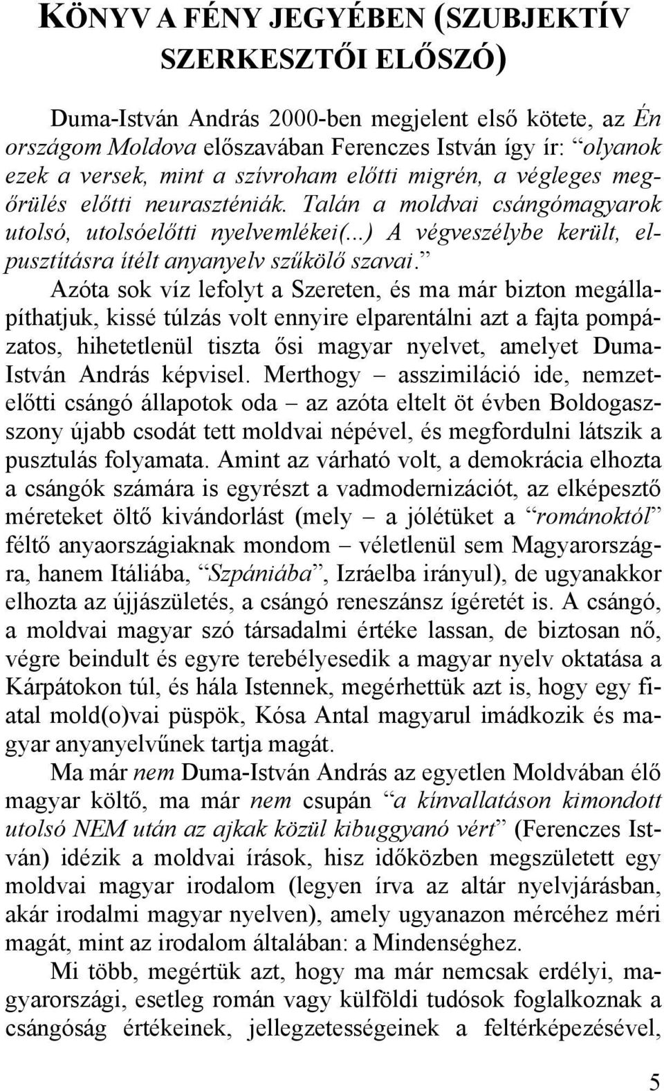 ..) A végveszélybe került, elpusztításra ítélt anyanyelv szűkölő szavai.