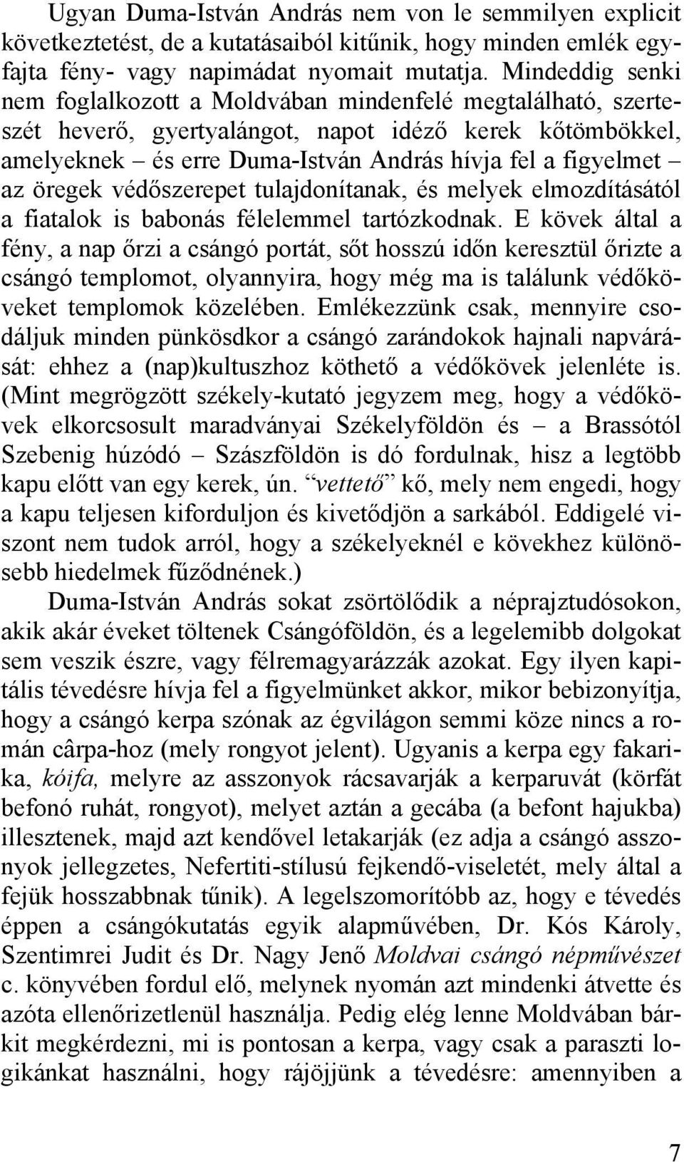 öregek védőszerepet tulajdonítanak, és melyek elmozdításától a fiatalok is babonás félelemmel tartózkodnak.