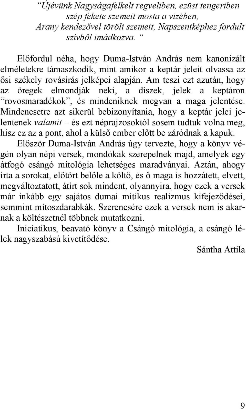 Am teszi ezt azután, hogy az öregek elmondják neki, a díszek, jelek a keptáron rovosmaradékok, és mindeniknek megvan a maga jelentése.