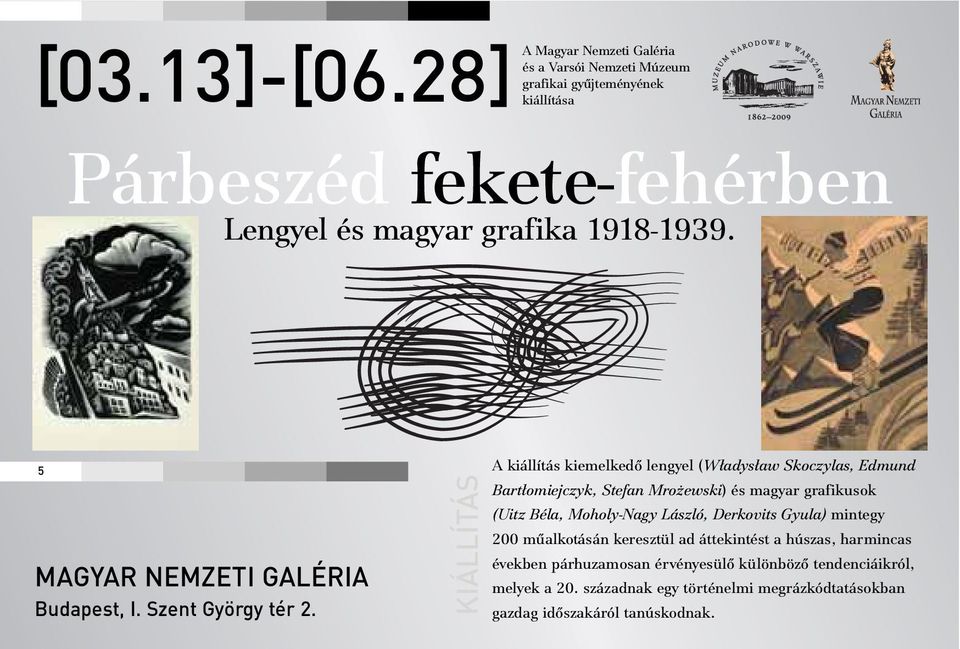 KIÁLLÍTÁS A kiállítás kiemelkedõ lengyel (W³adys³aw Skoczylas, Edmund Bart³omiejczyk, Stefan Mro ewski) és magyar grafikusok (Uitz Béla, Moholy-Nagy