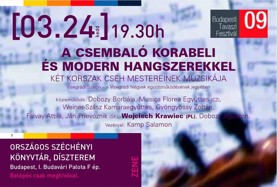 Visegrádi Négyek együttmûködésének jegyében Közremûködik: Dobozy Borbála, Musica Florea Együttes (CZ), Weiner-Szász