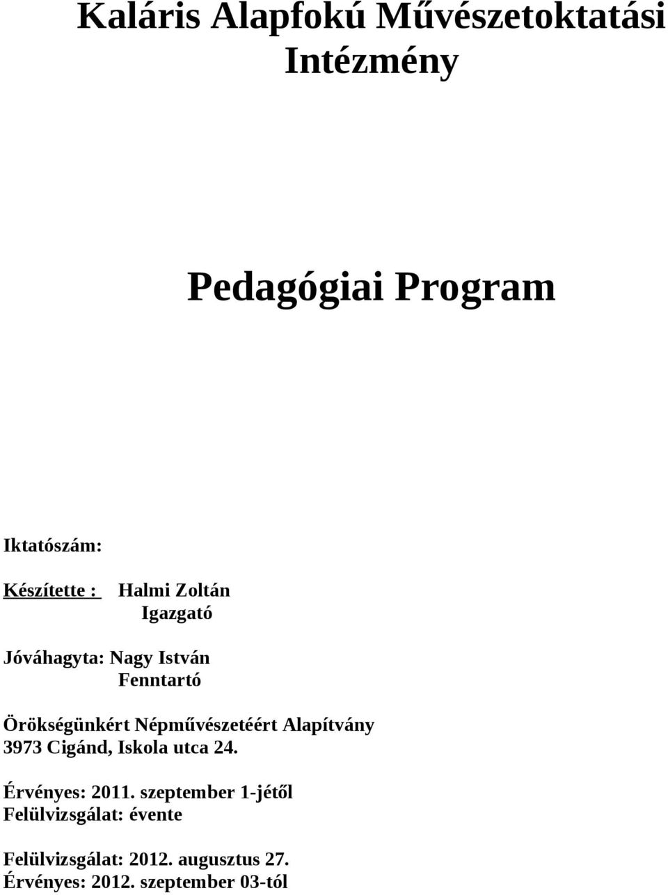 Népművészetéért Alapítvány 3973 Cigánd, Iskola utca 24. Érvényes: 2011.