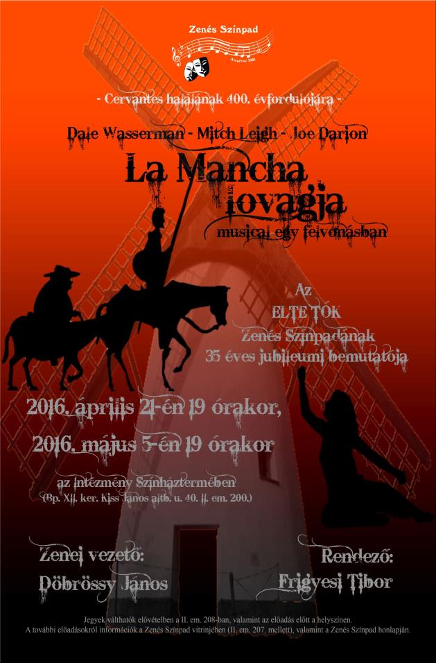 A 35 éves ZENÉS SZÍNPAD előadásai: Wasserman Leigh Darion: LA MANCHA LOVAGJA musical egy felvonásban 2016. október: október 1. (szombat) 17 óra, október 6. (csütörtök) 18:30, október 13.