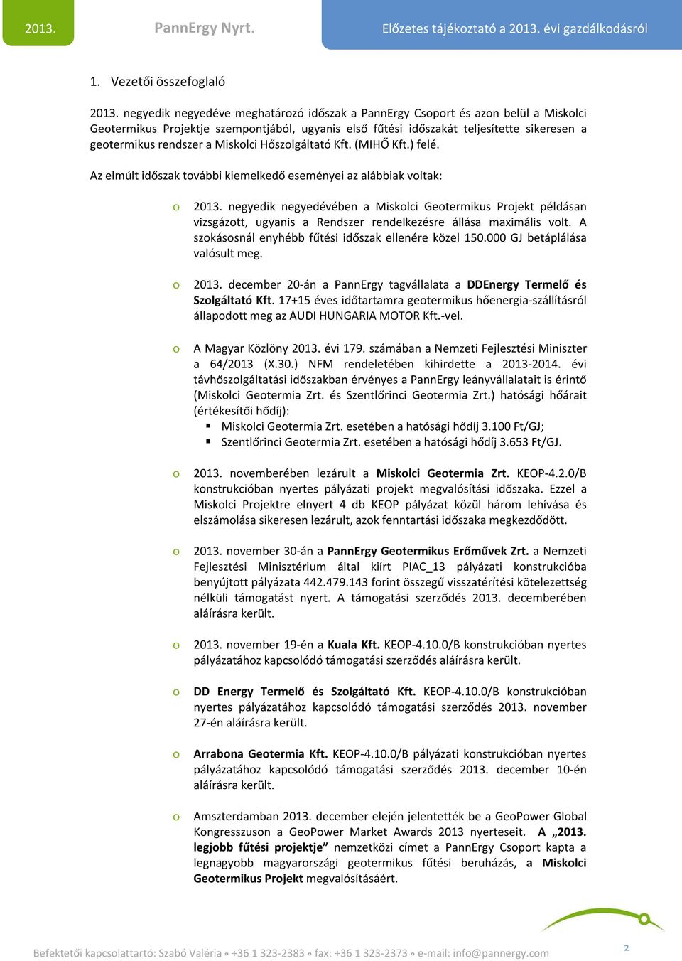 Miskolci Hőszolgáltató Kft. (MIHŐ Kft.) felé. Az elmúlt időszak további kiemelkedő eseményei az alábbiak voltak: o 2013.