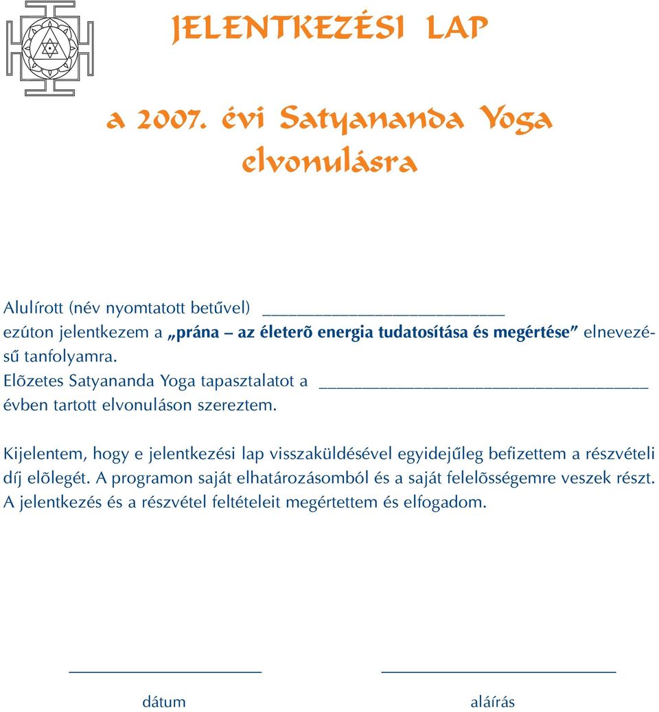megértése elnevezésû tanfolyamra. Elõzetes Satyananda Yoga tapasztalatot a évben tartott elvonuláson szereztem.