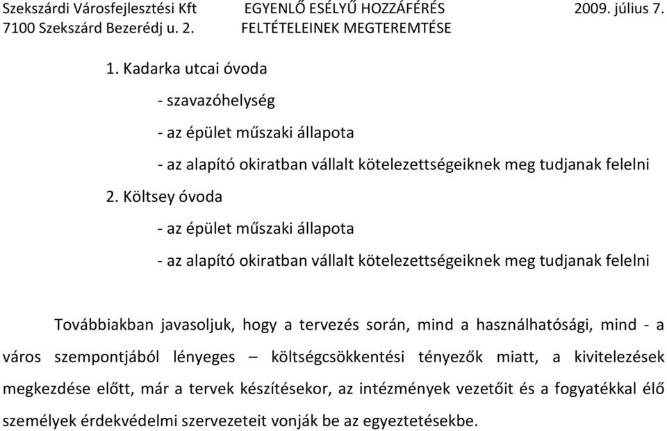 hogy a tervezés során, mind a használhatósági, mind - a város szempontjából lényeges költségcsökkentési tényezők miatt, a kivitelezések