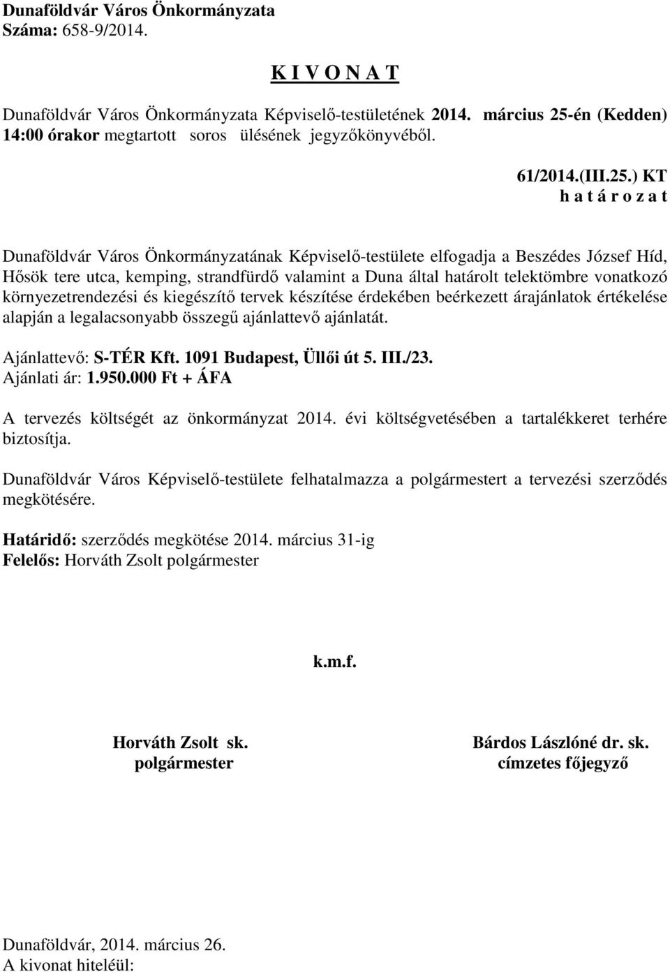 vonatkozó környezetrendezési és kiegészítő tervek készítése érdekében beérkezett árajánlatok értékelése alapján a legalacsonyabb összegű ajánlattevő ajánlatát.